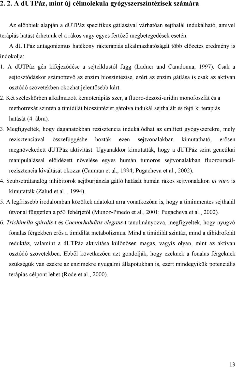 A dutpáz gén kifejeződése a sejtciklustól függ (Ladner and Caradonna, 1997).