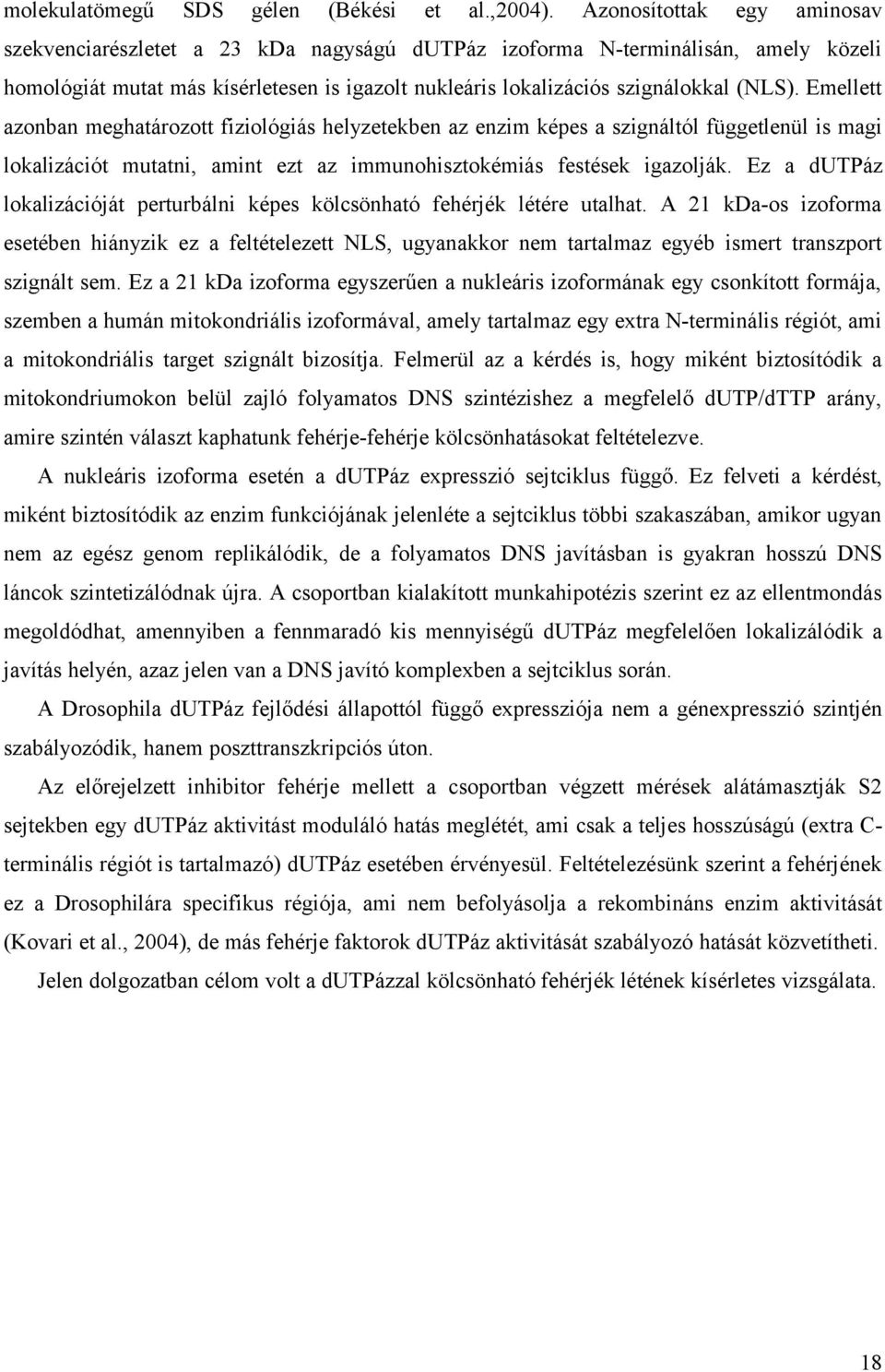 Emellett azonban meghatározott fiziológiás helyzetekben az enzim képes a szignáltól függetlenül is magi lokalizációt mutatni, amint ezt az immunohisztokémiás festések igazolják.