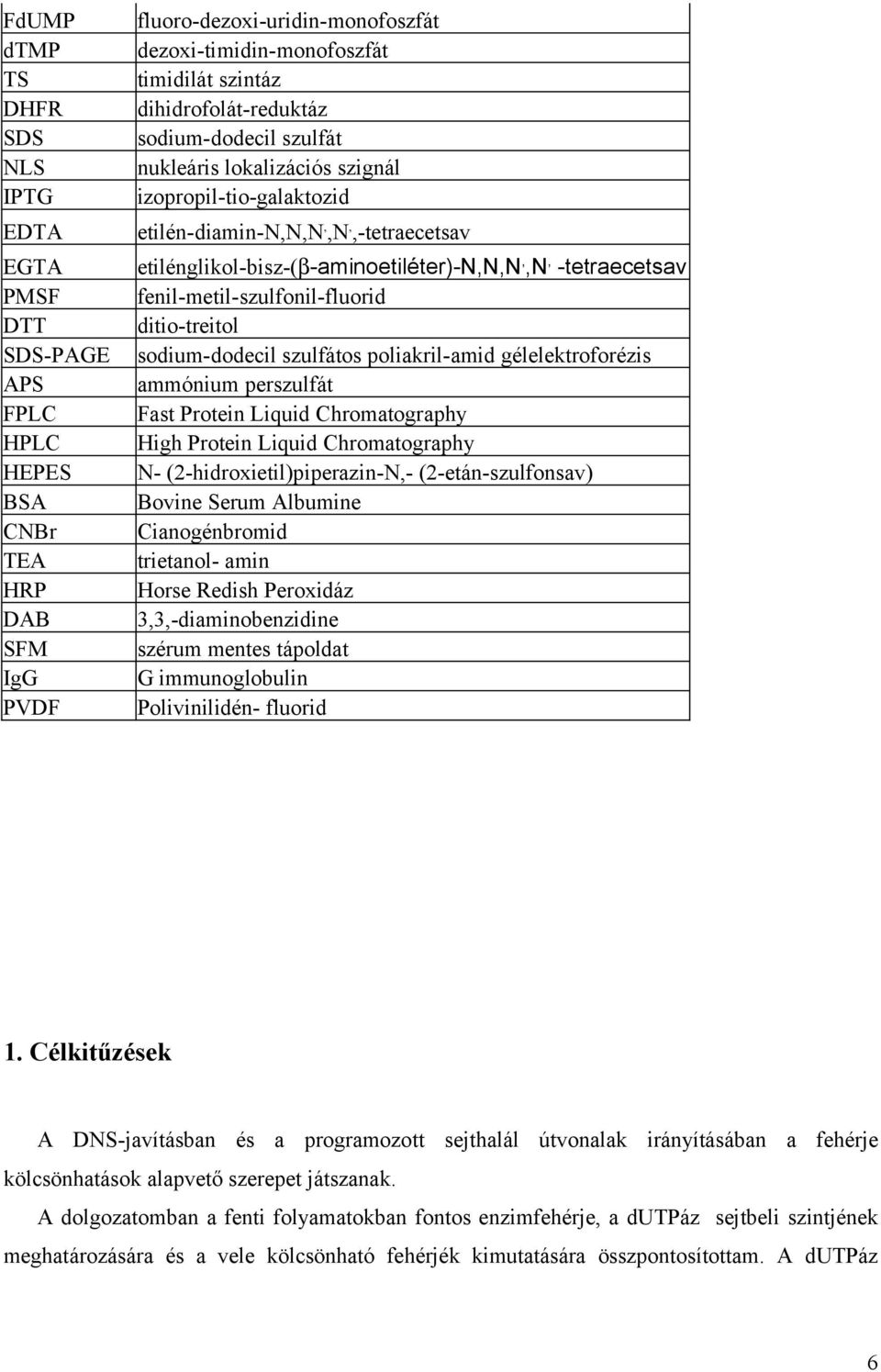 -tetraecetsav fenil-metil-szulfonil-fluorid ditio-treitol sodium-dodecil szulfátos poliakril-amid gélelektroforézis ammónium perszulfát Fast Protein Liquid Chromatography High Protein Liquid