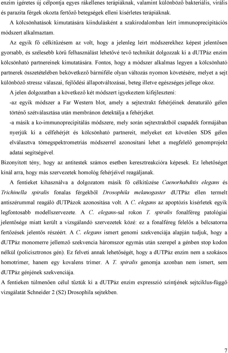 Az egyik fő célkitűzésem az volt, hogy a jelenleg leírt módszerekhez képest jelentősen gyorsabb, és szélesebb körű felhasználást lehetővé tevő technikát dolgozzak ki a dutpáz enzim kölcsönható