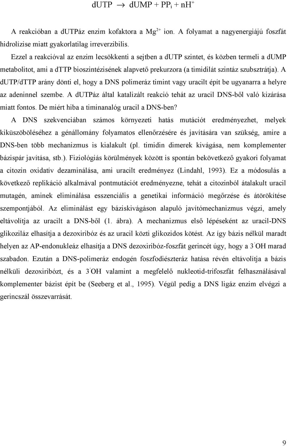 A dutp/dttp arány dönti el, hogy a DNS polimeráz timint vagy uracilt épít be ugyanarra a helyre az adeninnel szembe.