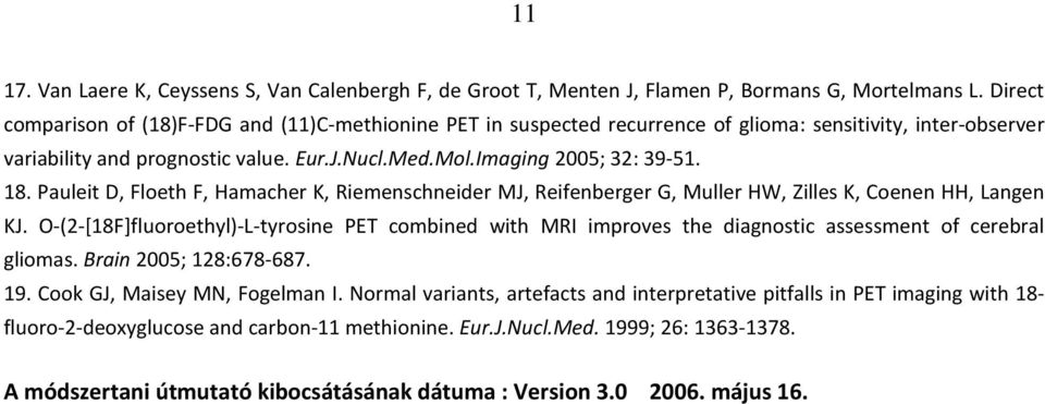 Pauleit D, Floeth F, Hamacher K, Riemenschneider MJ, Reifenberger G, Muller HW, Zilles K, Coenen HH, Langen KJ.