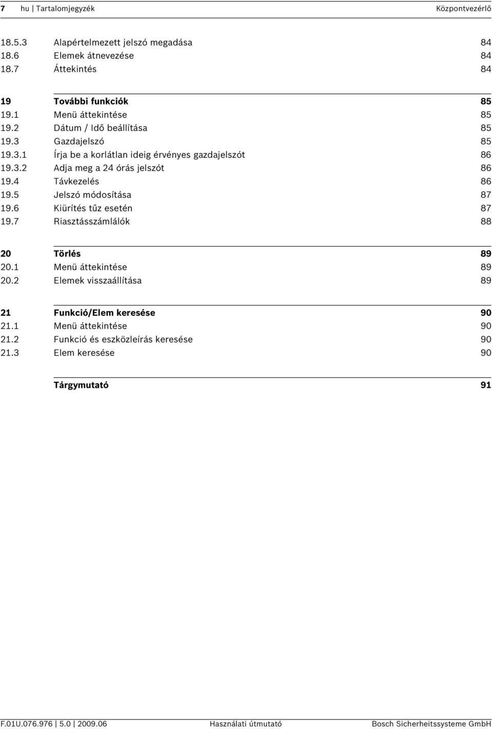 4 Távkezelés 86 19.5 Jelszó módosítása 87 19.6 Kürítés tűz esetén 87 19.7 Rasztásszámlálók 88 20 Törlés 89 20.1 Menü áttekntése 89 20.