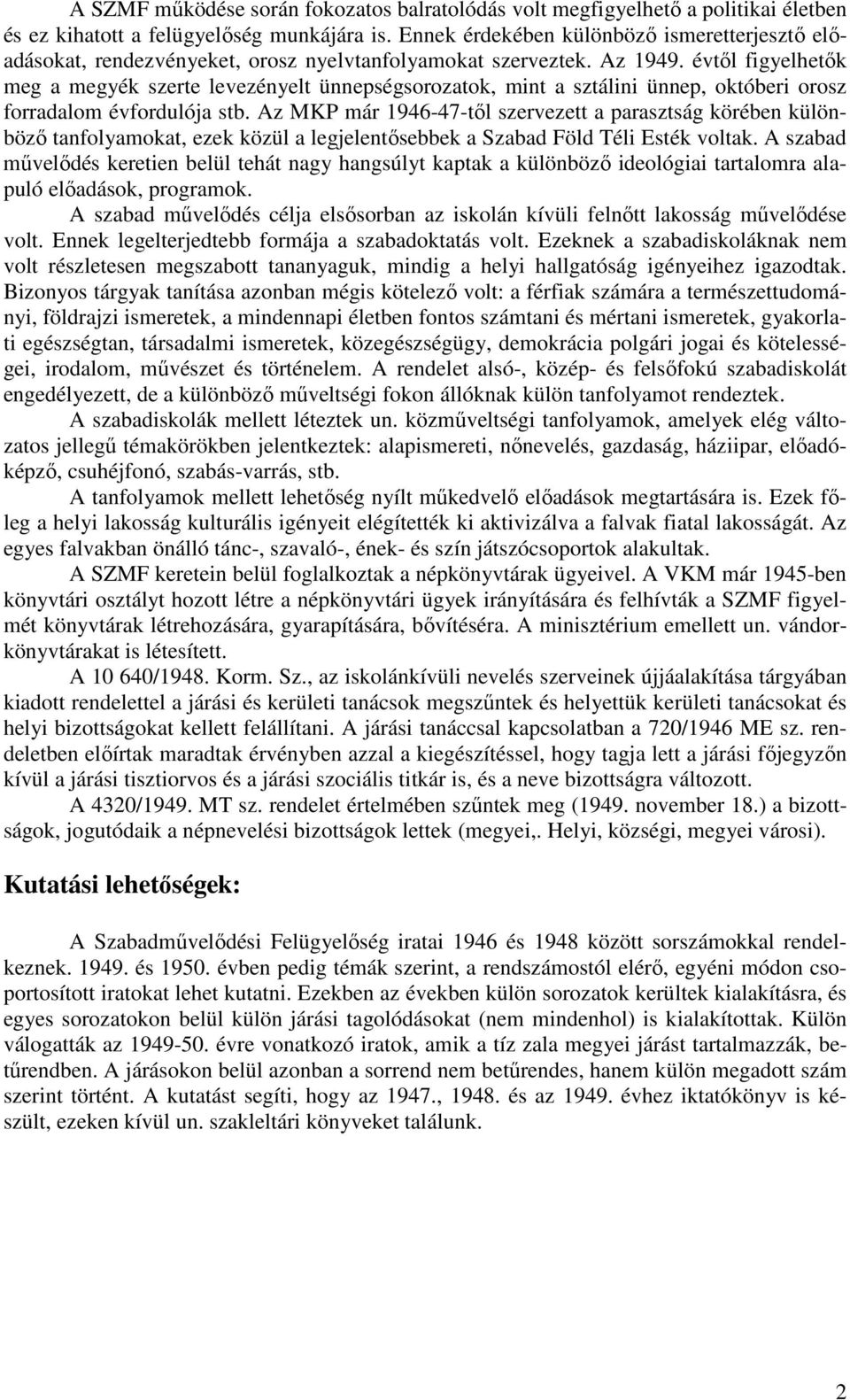 évtől figyelhetők meg a megyék szerte levezényelt ünnepségsorozatok, mint a sztálini ünnep, októberi orosz forradalom évfordulója stb.