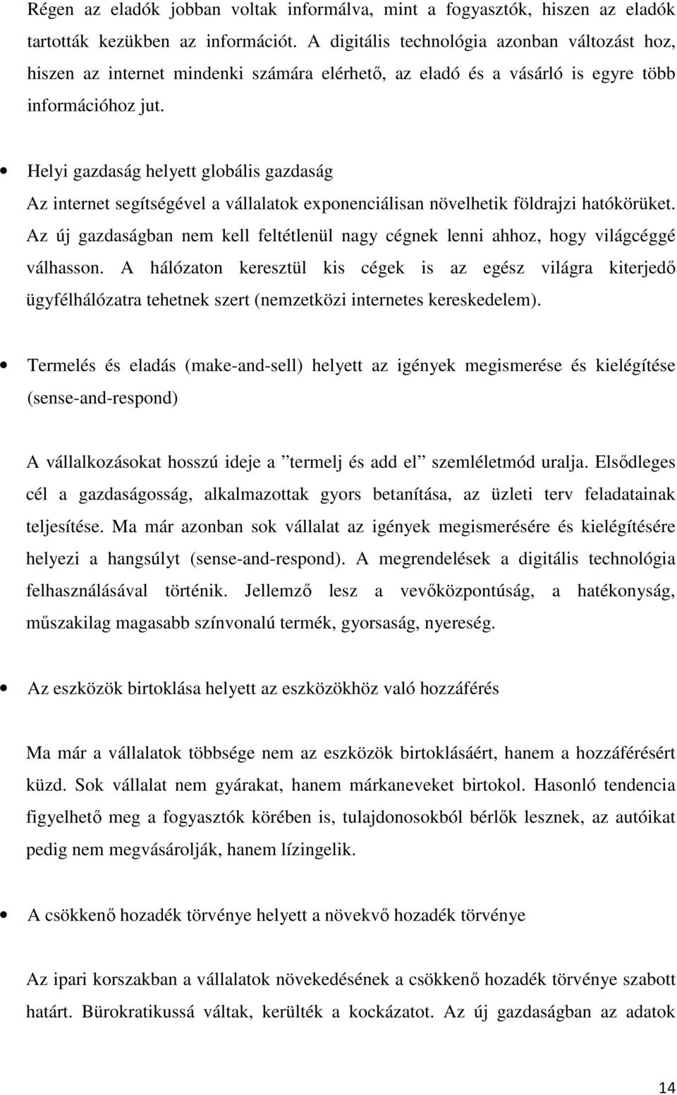 Helyi gazdaság helyett globális gazdaság Az internet segítségével a vállalatok exponenciálisan növelhetik földrajzi hatókörüket.