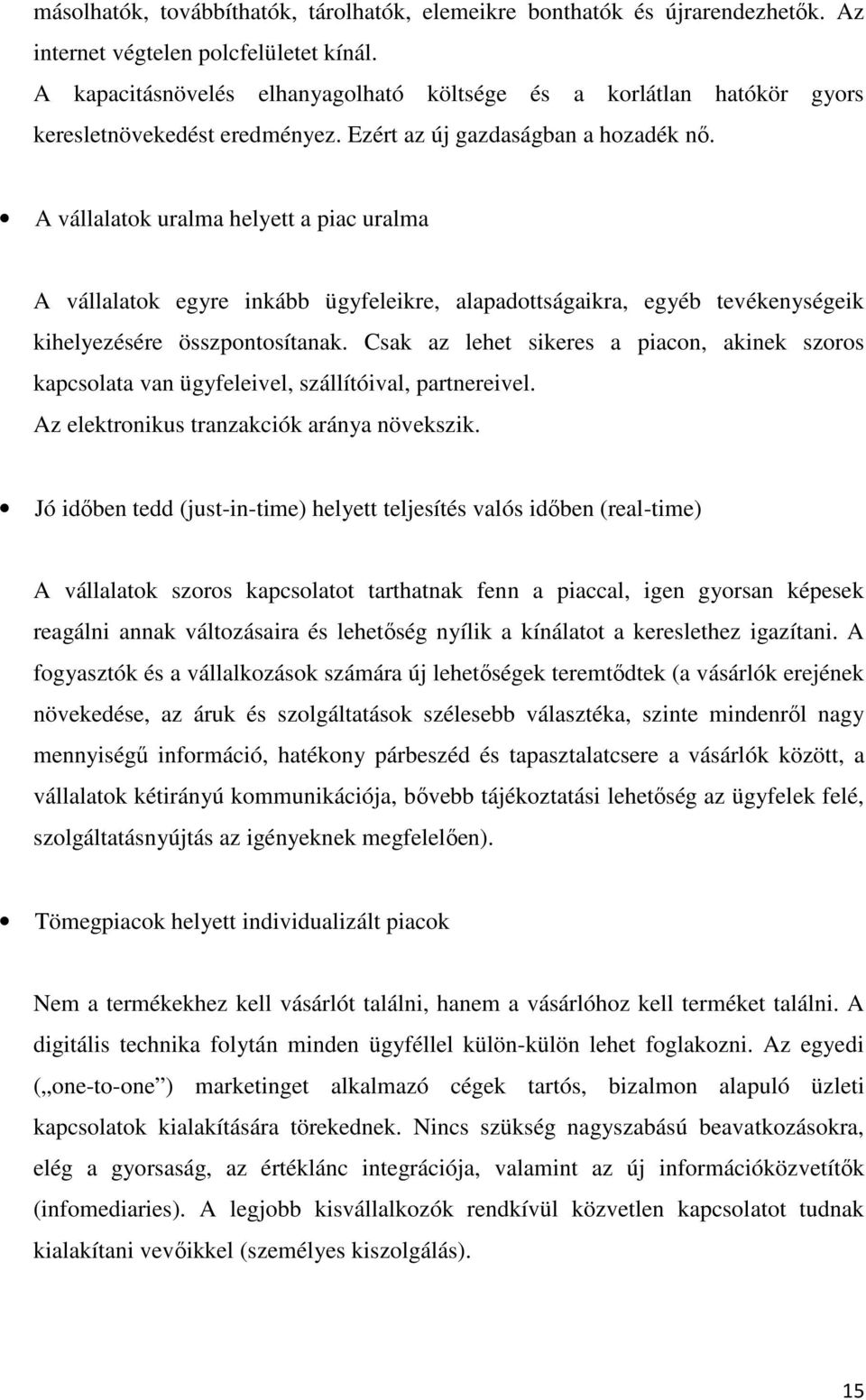 A vállalatok uralma helyett a piac uralma A vállalatok egyre inkább ügyfeleikre, alapadottságaikra, egyéb tevékenységeik kihelyezésére összpontosítanak.