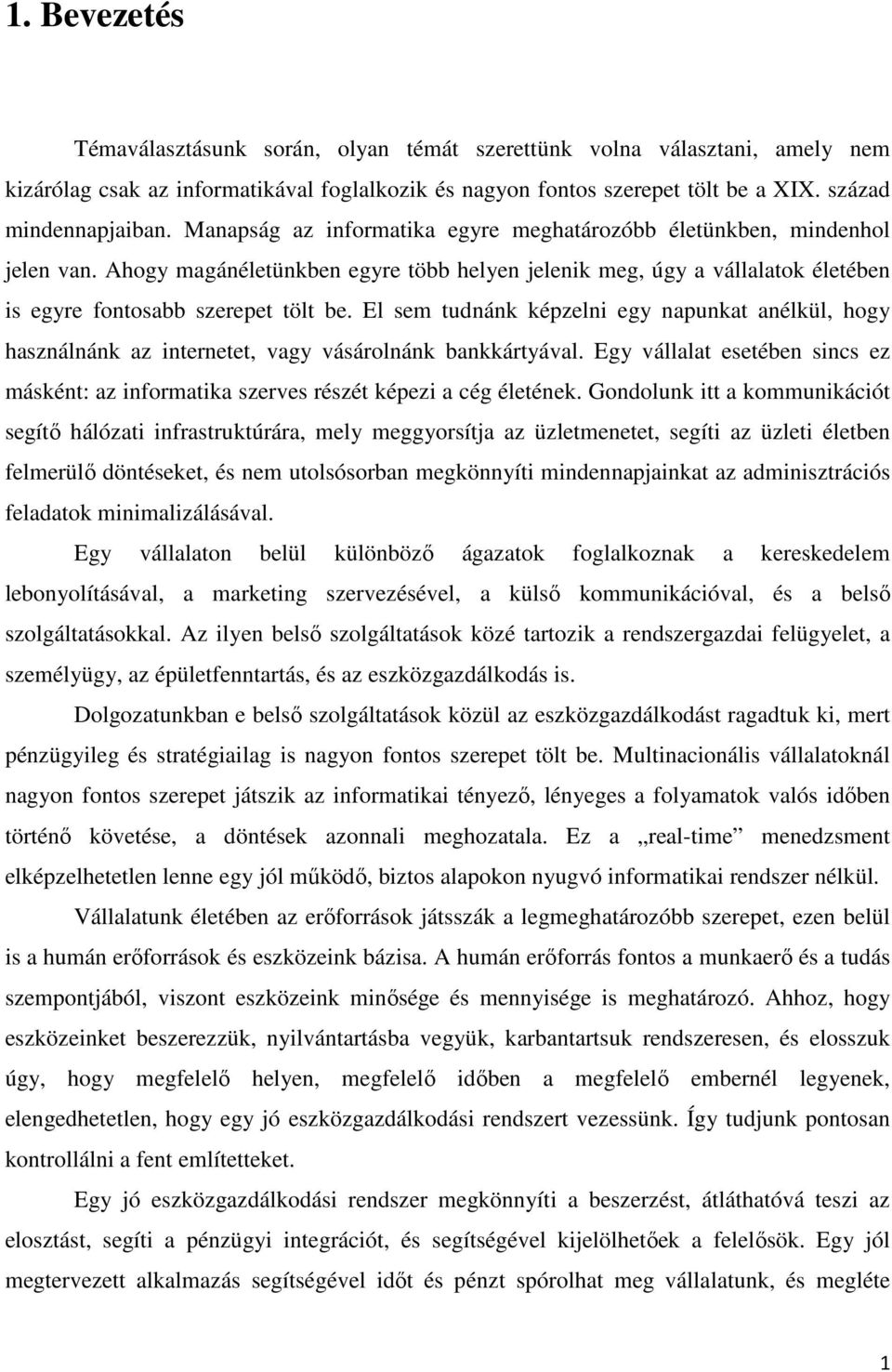 El sem tudnánk képzelni egy napunkat anélkül, hogy használnánk az internetet, vagy vásárolnánk bankkártyával.