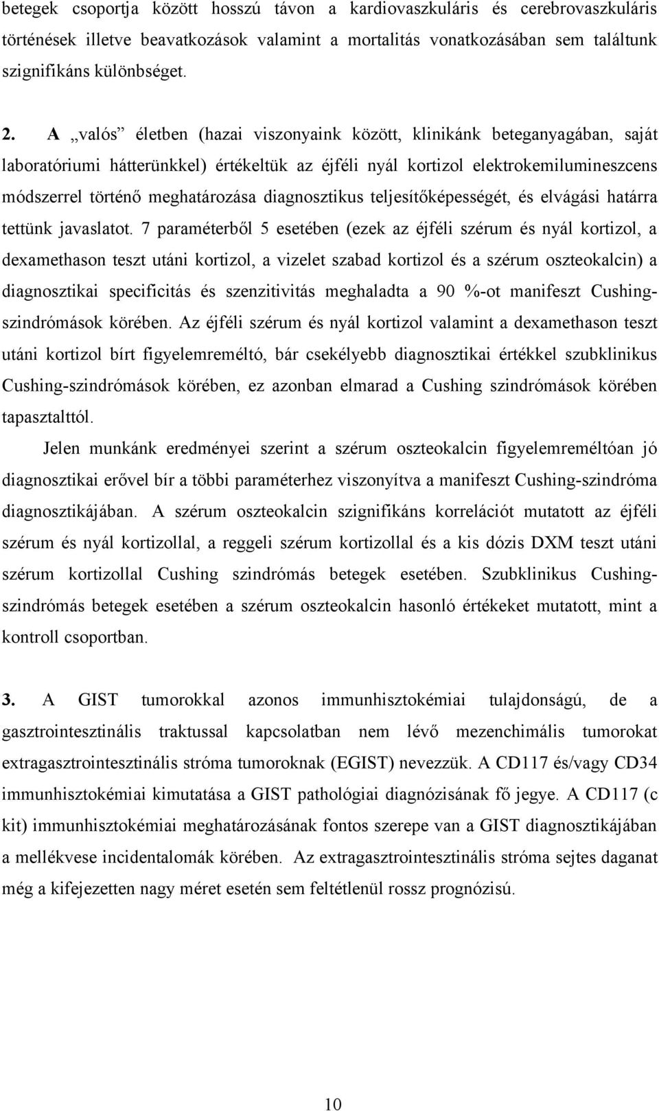 diagnosztikus teljesítőképességét, és elvágási határra tettünk javaslatot.