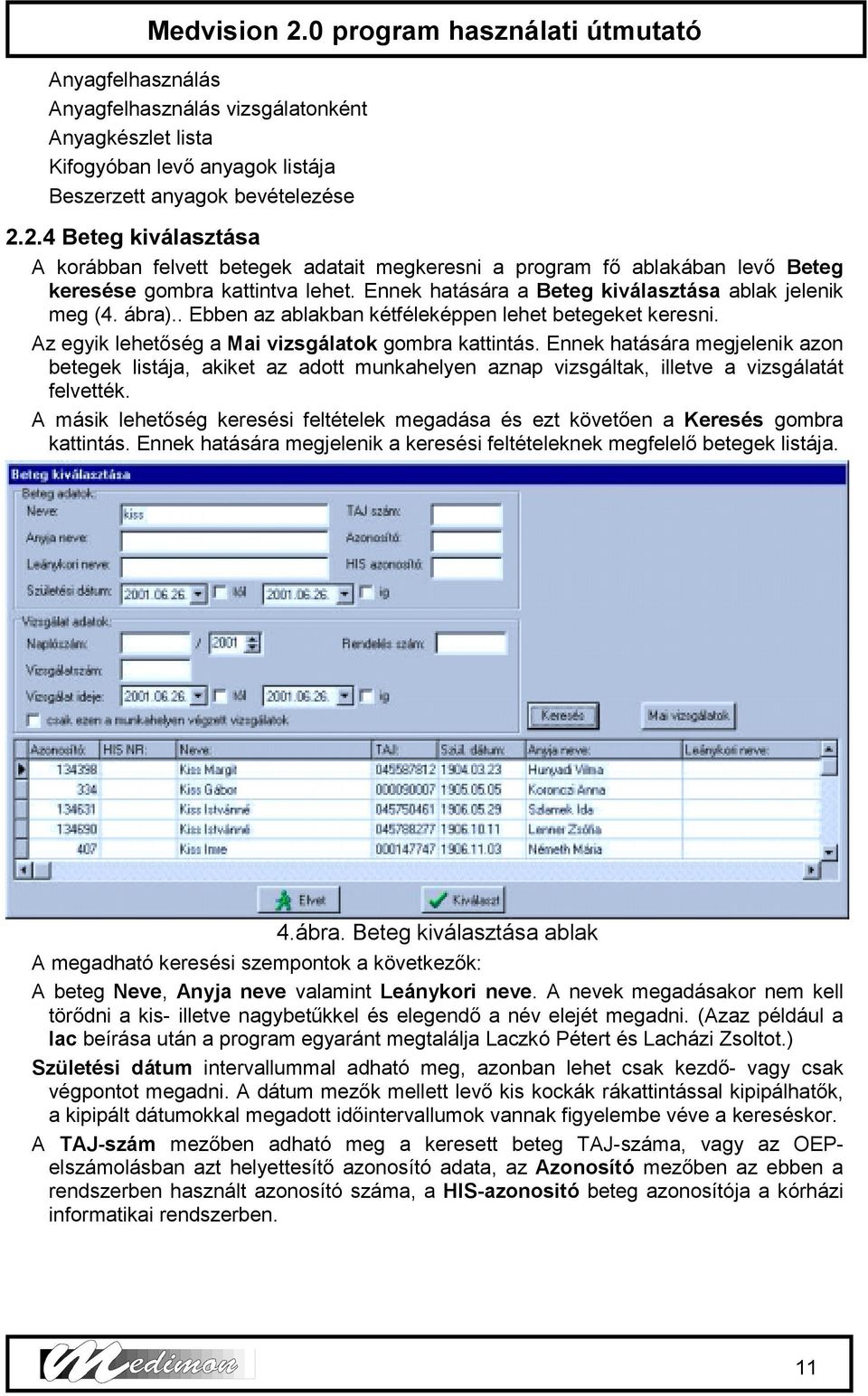 . Ebben az ablakban kétféleképpen lehet betegeket keresni. Az egyik lehetőség a Mai vizsgálatok gombra kattintás.