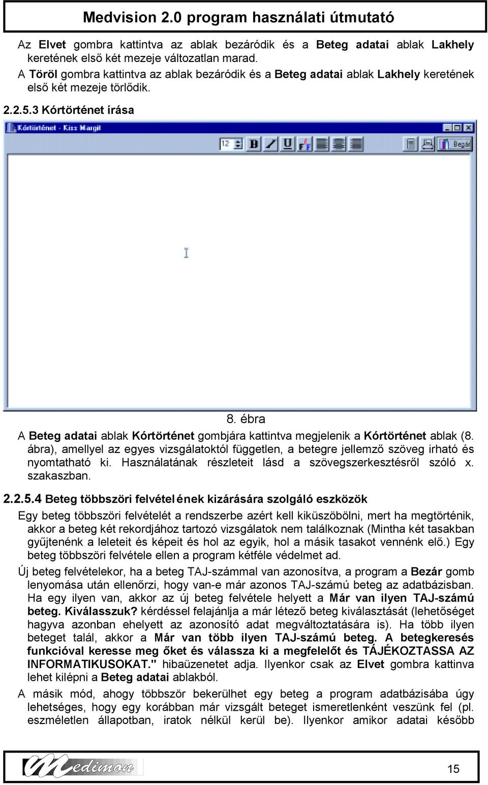 ébra A Beteg adatai ablak Kórtörténet gombjára kattintva megjelenik a Kórtörténet ablak (8. ábra), amellyel az egyes vizsgálatoktól független, a betegre jellemző szöveg irható és nyomtatható ki.