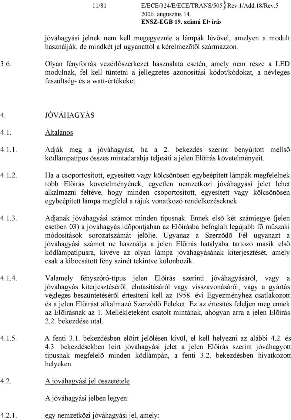 JÓVÁHAGYÁS 4.1. Általános 4.1.1. Adják meg a jóváhagyást, ha a 2.