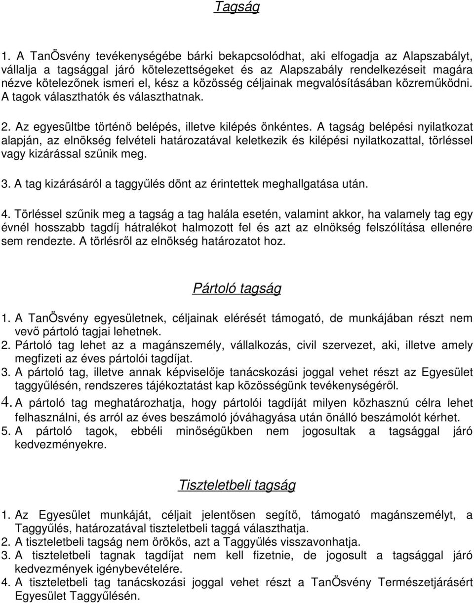 közösség céljainak megvalósításában közreműködni. A tagok választhatók és választhatnak. 2. Az egyesültbe történő belépés, illetve kilépés önkéntes.