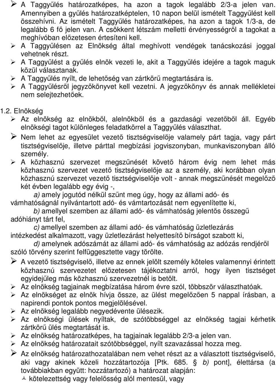 A Taggyűlésen az Elnökség által meghívott vendégek tanácskozási joggal vehetnek részt. A Taggyűlést a gyűlés elnök vezeti le, akit a Taggyűlés idejére a tagok maguk közül választanak.