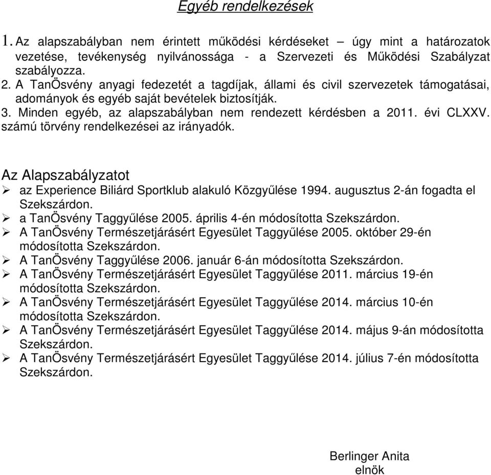 évi CLXXV. számú törvény rendelkezései az irányadók. Az Alapszabályzatot az Experience Biliárd Sportklub alakuló Közgyűlése 1994. augusztus 2-án fogadta el Szekszárdon. a TanÖsvény Taggyűlése 2005.