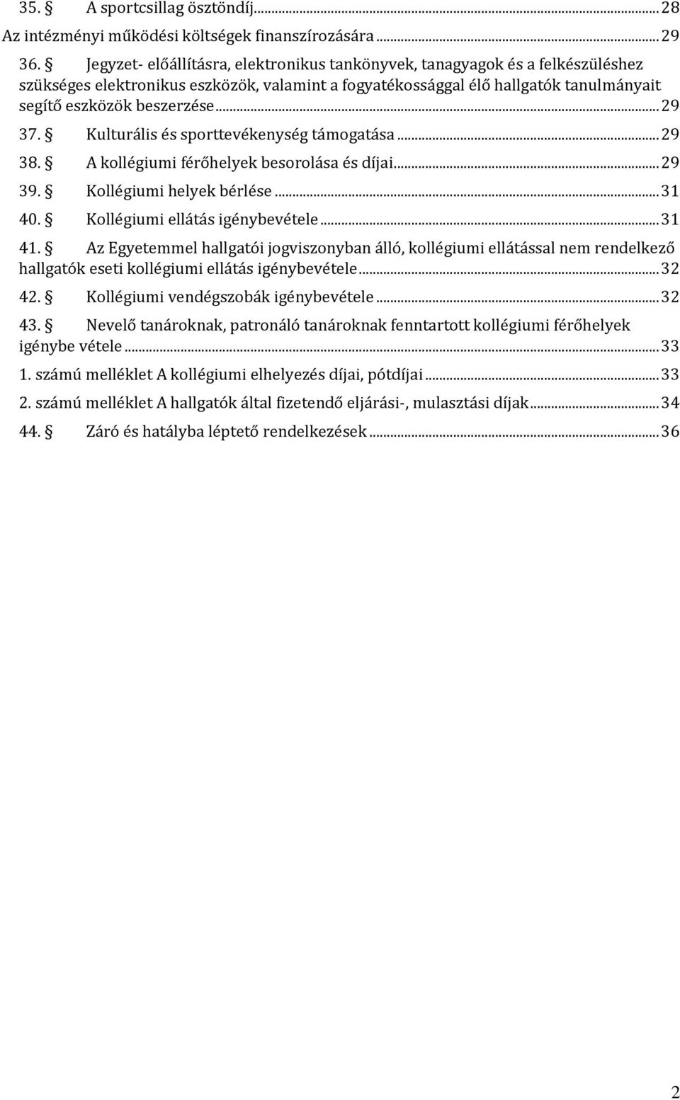 .. 29 37. Kulturális és sporttevékenység támogatása... 29 38. A kollégiumi férőhelyek besorolása és díjai... 29 39. Kollégiumi helyek bérlése... 31 40. Kollégiumi ellátás igénybevétele... 31 41.