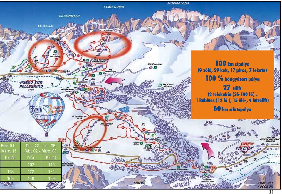 9 húzólift) 60 km sífutópálya Febr. 01. Márc. 15. Dec. 22 - Jan. 06.