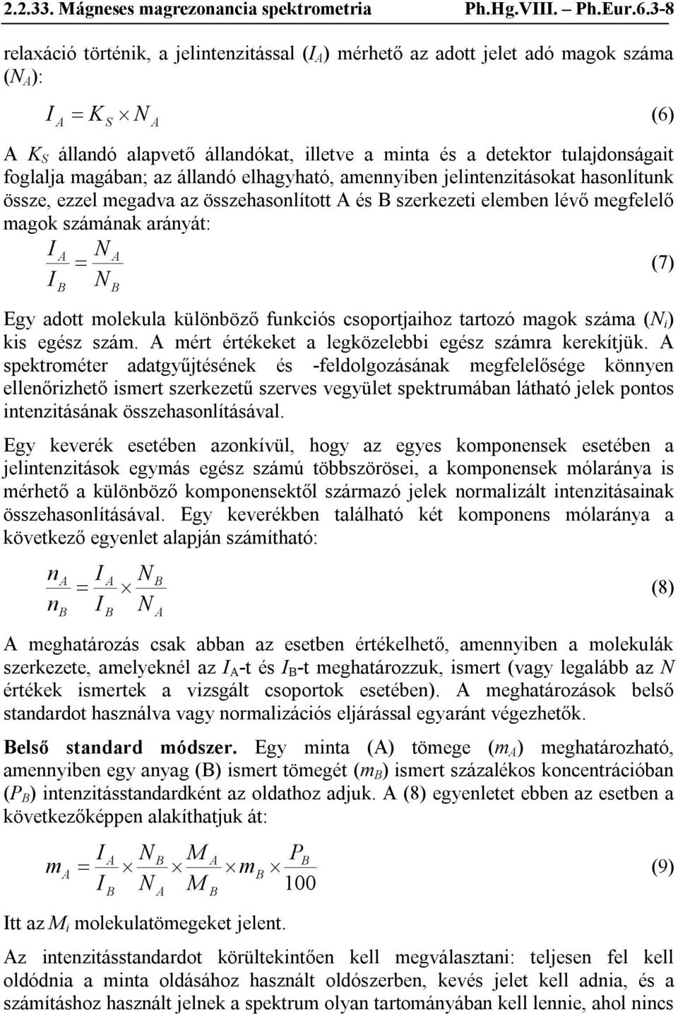 magában; az állandó elhagyható, amennyiben jelintenzitásokat hasonlítunk össze, ezzel megadva az összehasonlított és szerkezeti elemben lévő megfelelő magok számának arányát: I N (7) I N Egy adott