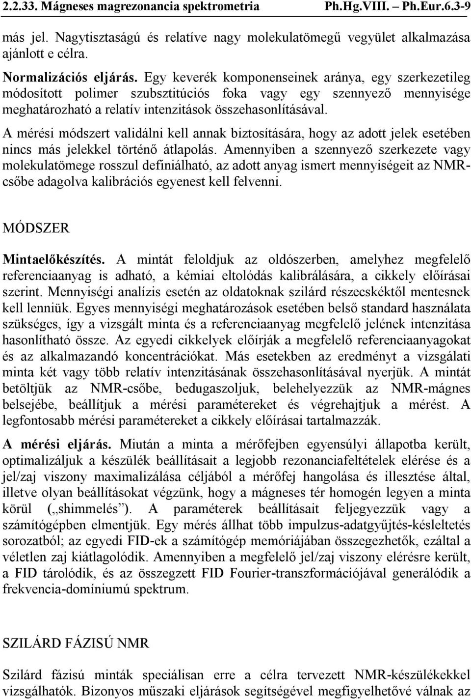 mérési módszert validálni kell annak biztosítására, hogy az adott jelek esetében nincs más jelekkel történő átlapolás.