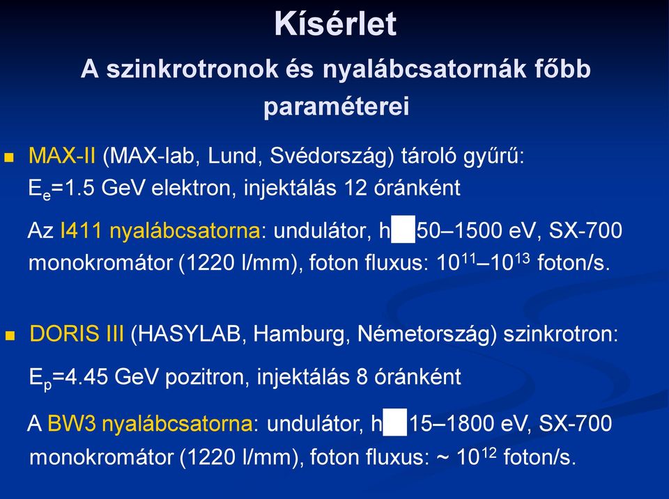 foton fluxus: 10 11 10 13 foton/s. DORIS III (HASYLAB, Hamburg, Németország) szinkrotron: E p =4.