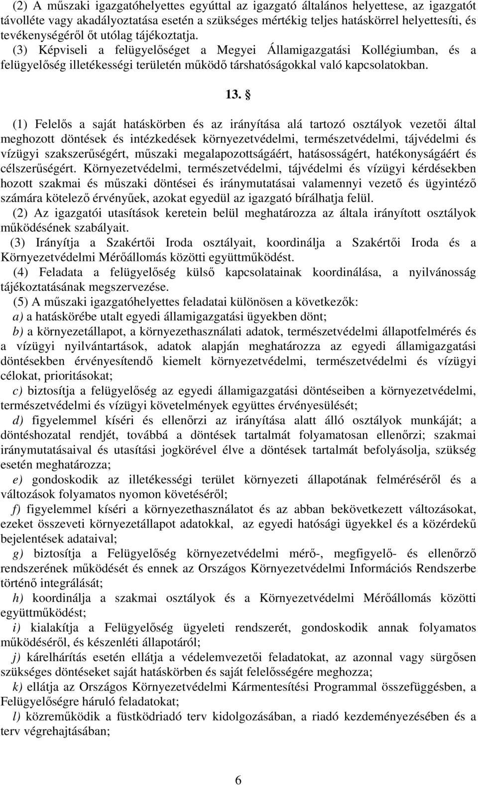 (1) Felelős a saját hatáskörben és az irányítása alá tartozó osztályok vezetői által meghozott döntések és intézkedések környezetvédelmi, természetvédelmi, tájvédelmi és vízügyi szakszerűségért,