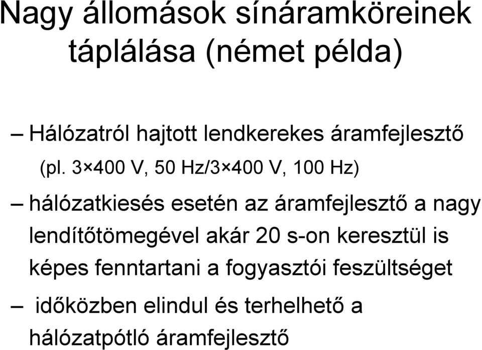 3 400 V, 50 Hz/3 400 V, 100 Hz) kiesés esetén az áramfejlesztő a nagy