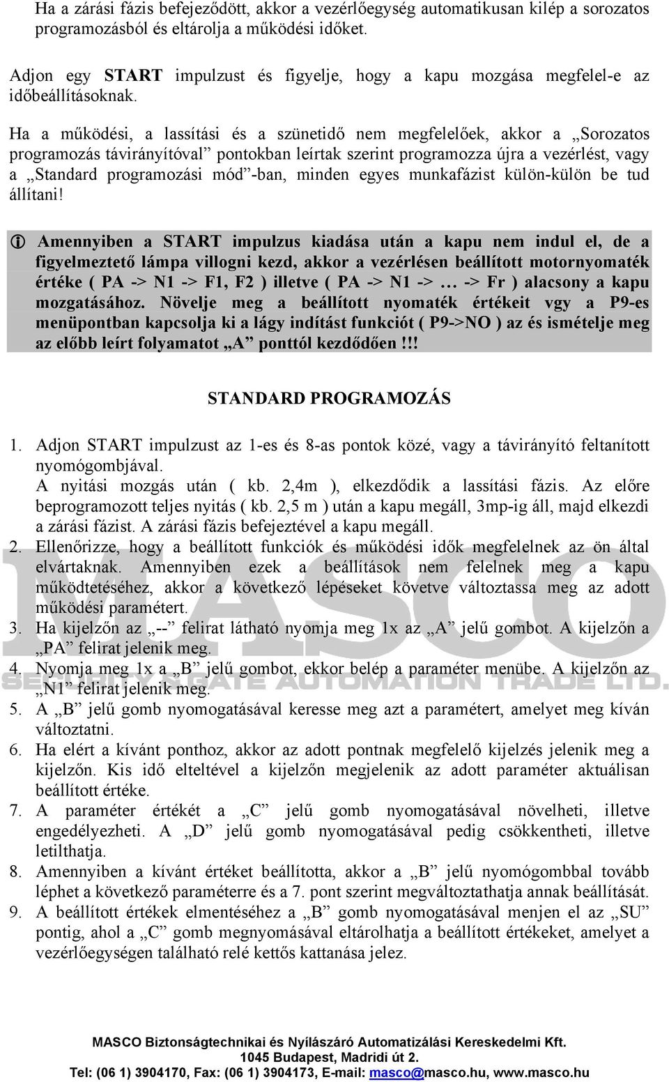 Ha a működési, a lassítási és a szünetidő nem megfelelőek, akkor a Sorozatos programozás távirányítóval pontokban leírtak szerint programozza újra a vezérlést, vagy a Standard programozási mód -ban,