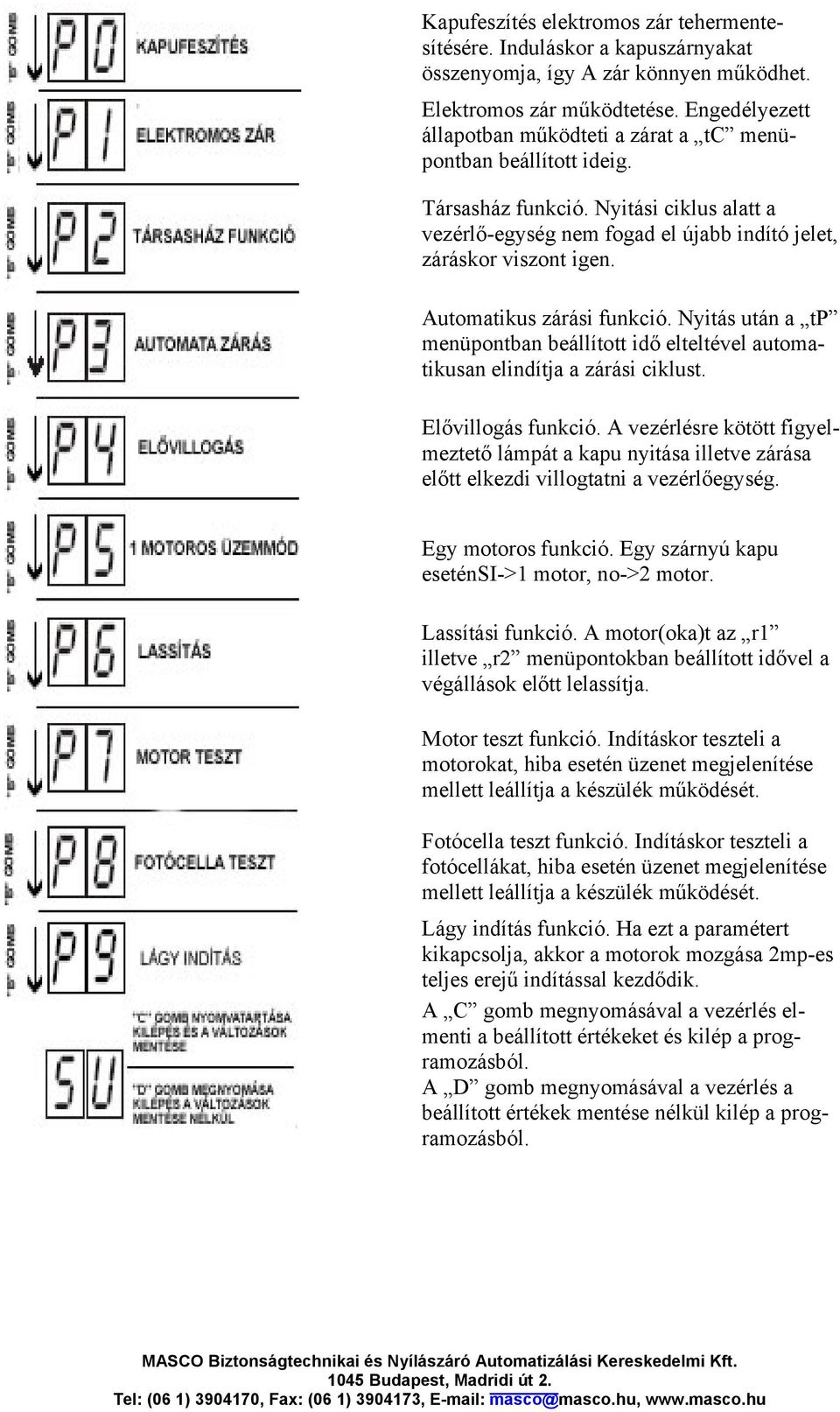 Automatikus zárási funkció. Nyitás után a tp menüpontban beállított idő elteltével automatikusan elindítja a zárási ciklust. Elővillogás funkció.