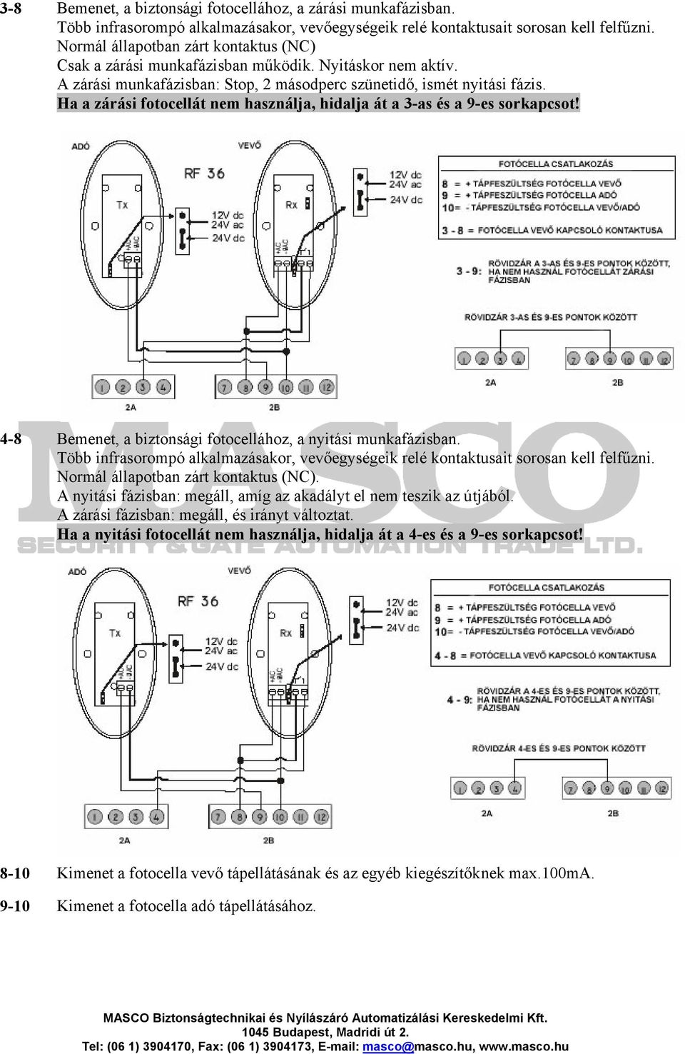 Ha a zárási fotocellát nem használja, hidalja át a 3-as és a 9-es sorkapcsot! 4-8 Bemenet, a biztonsági fotocellához, a nyitási munkafázisban.