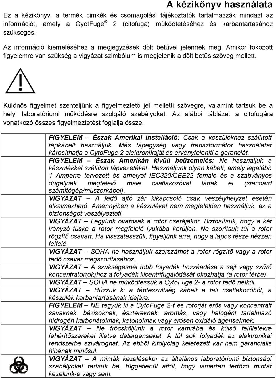 Különös figyelmet szenteljünk a figyelmeztető jel melletti szövegre, valamint tartsuk be a helyi laboratóriumi működésre szolgáló szabályokat.