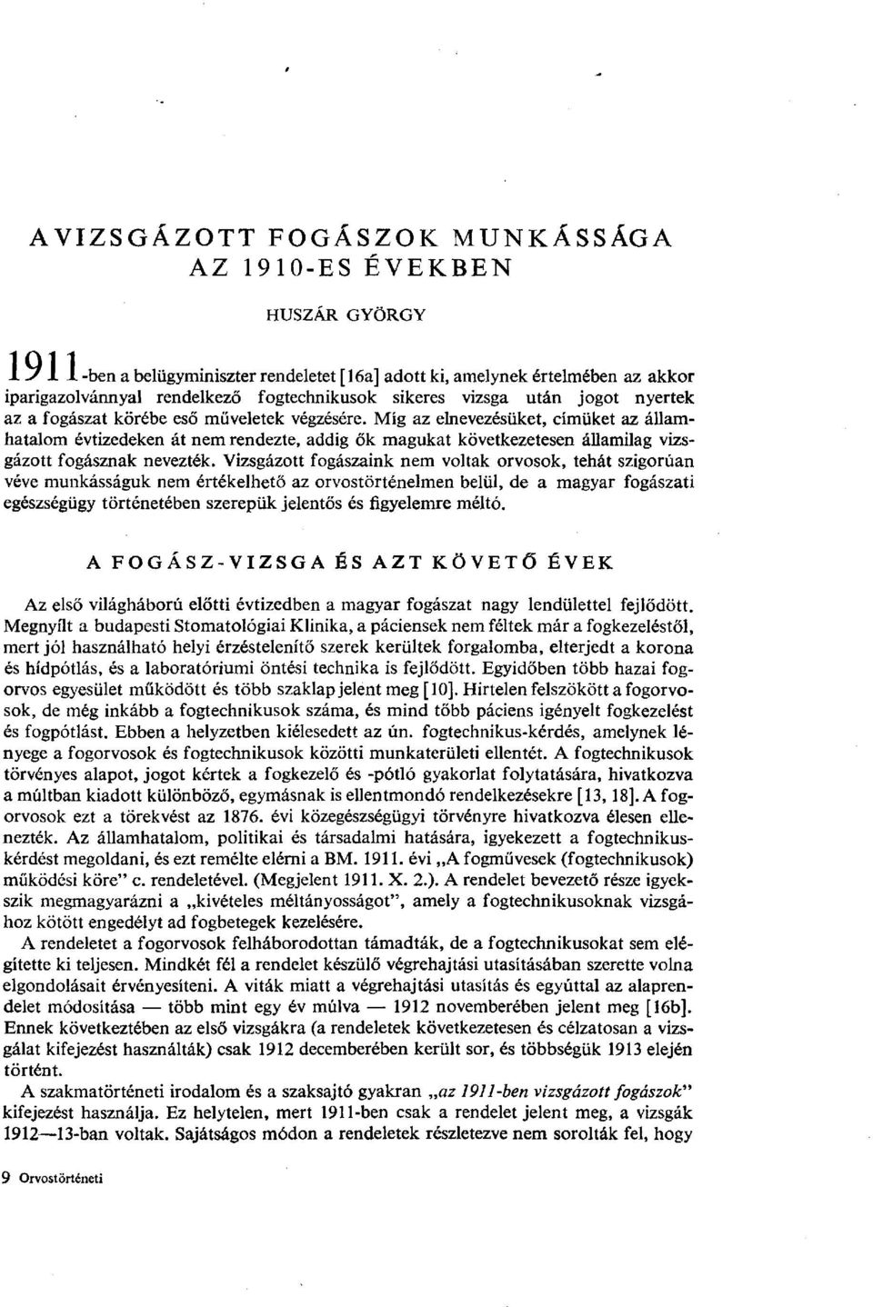 Míg az elnevezésüket, címüket az ádamhatalom évtizedeken át nem rendezte, addig ők magukat következetesen államilag vizsgázott fogásznak nevezték.