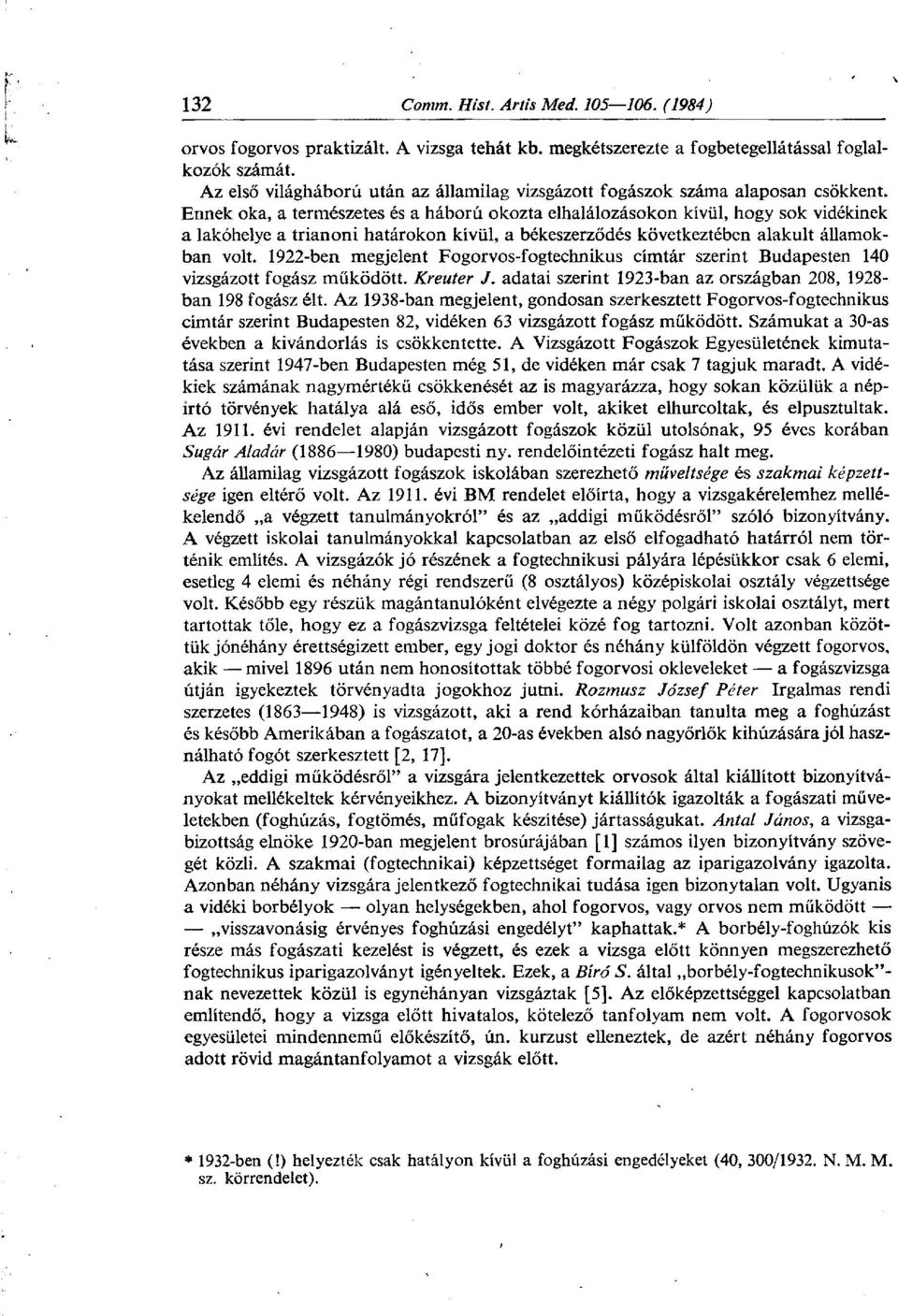 1922-ben megjelent Fogorvos-fogtechnikus címtár szerint Budapesten 140 vizsgázott fogász működött. Kreuter J. adatai szerint 1923-ban az országban 208, 1928- ban 198 fogász élt.