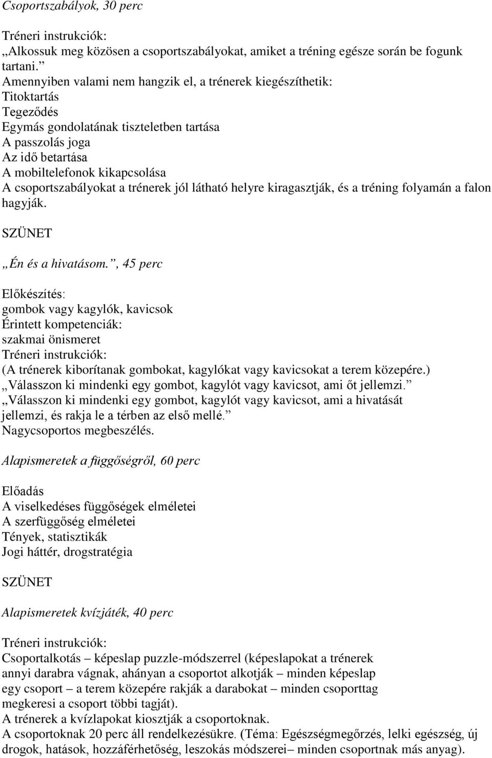 csoportszabályokat a trénerek jól látható helyre kiragasztják, és a tréning folyamán a falon hagyják. SZÜNET Én és a hivatásom.