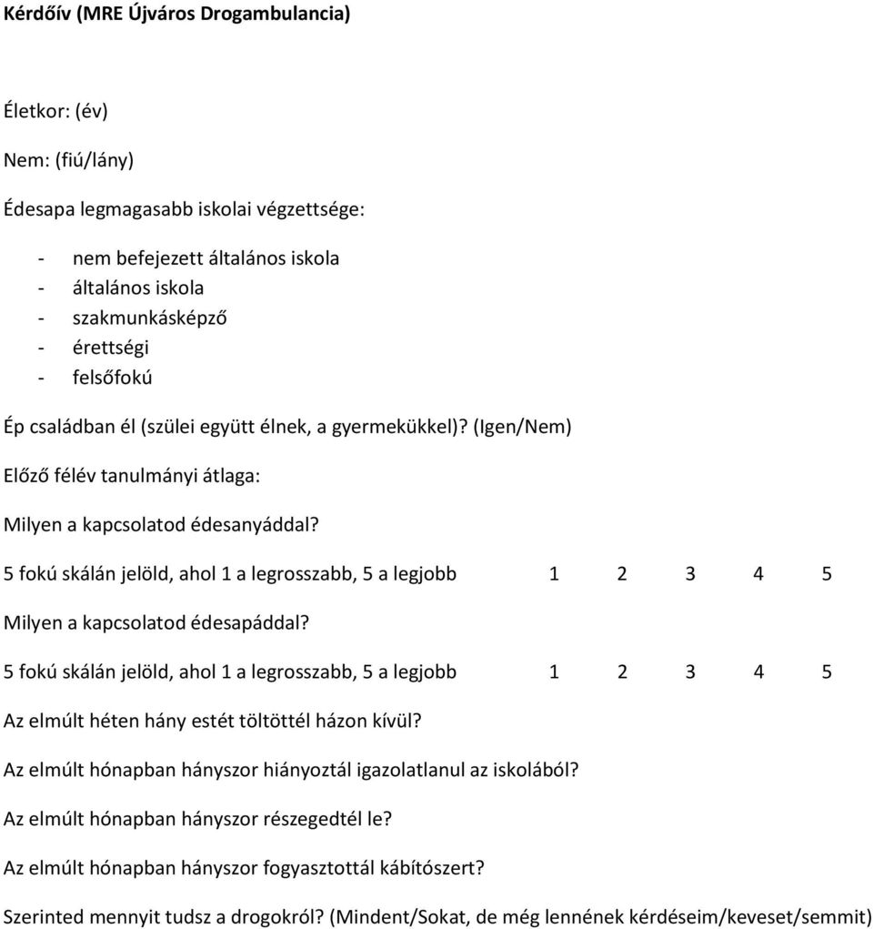 5 fokú skálán jelöld, ahol 1 a legrosszabb, 5 a legjobb 1 2 3 4 5 Milyen a kapcsolatod édesapáddal?