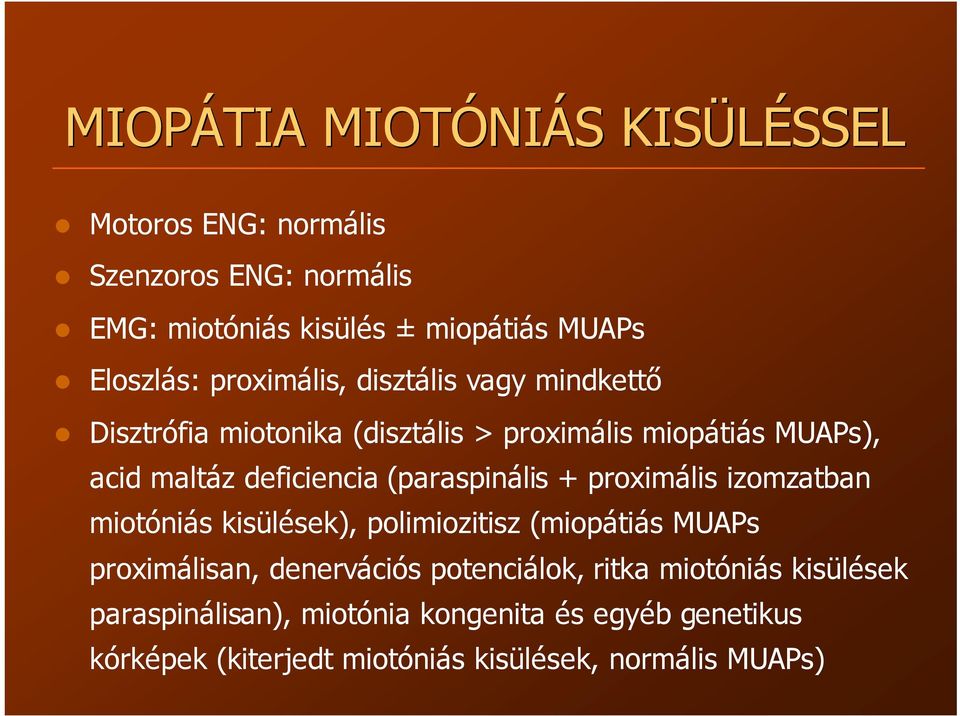 (paraspinális + proximális izomzatban miotóniás kisülések), sek), polimiozitisz (miopátiás MUAPs proximálisan, denervációs potenciálok,