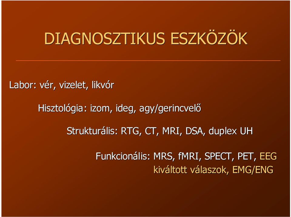 Strukturális: RTG, CT, MRI, DSA, duplex UH