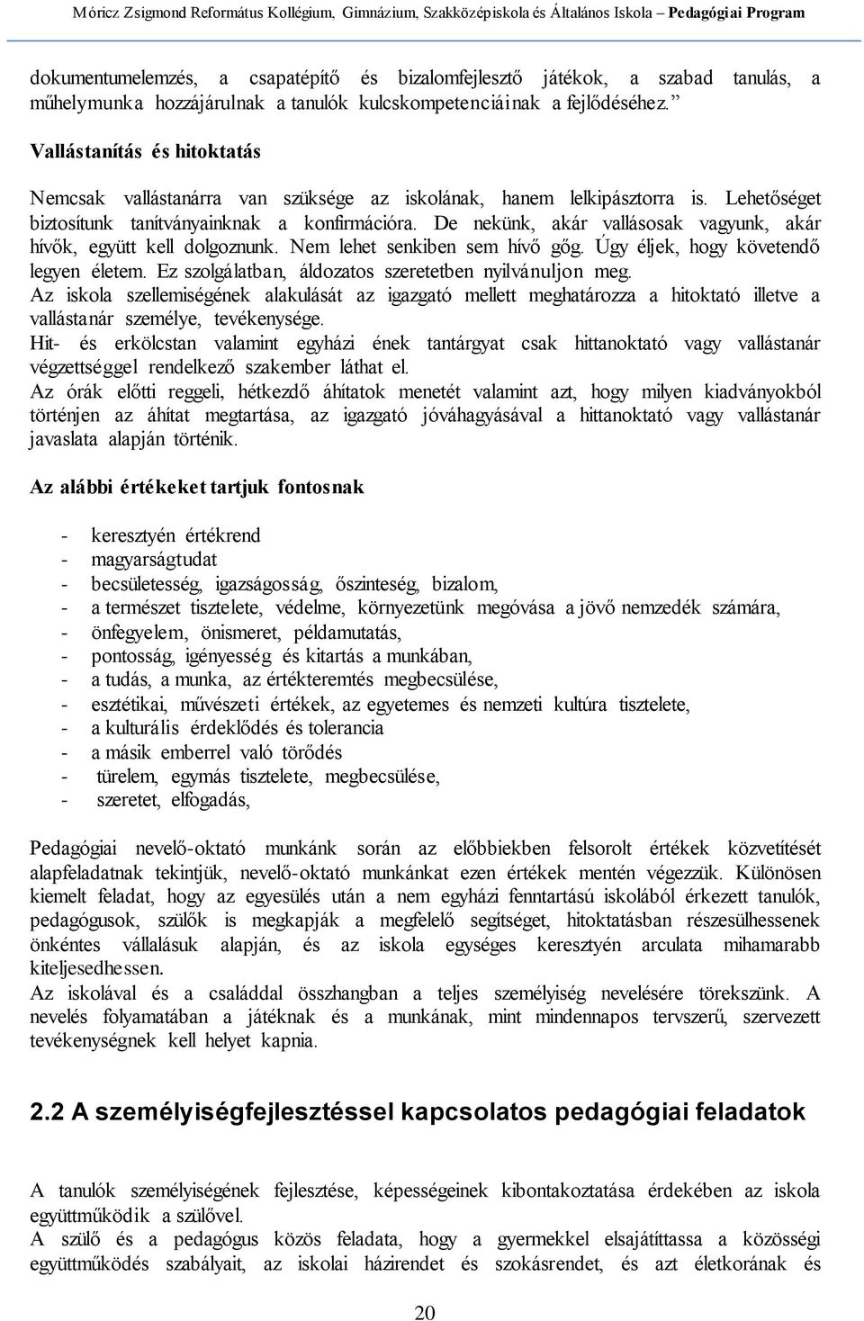 De nekünk, akár vallásosak vagyunk, akár hívők, együtt kell dolgoznunk. Nem lehet senkiben sem hívő gőg. Úgy éljek, hogy követendő legyen életem.