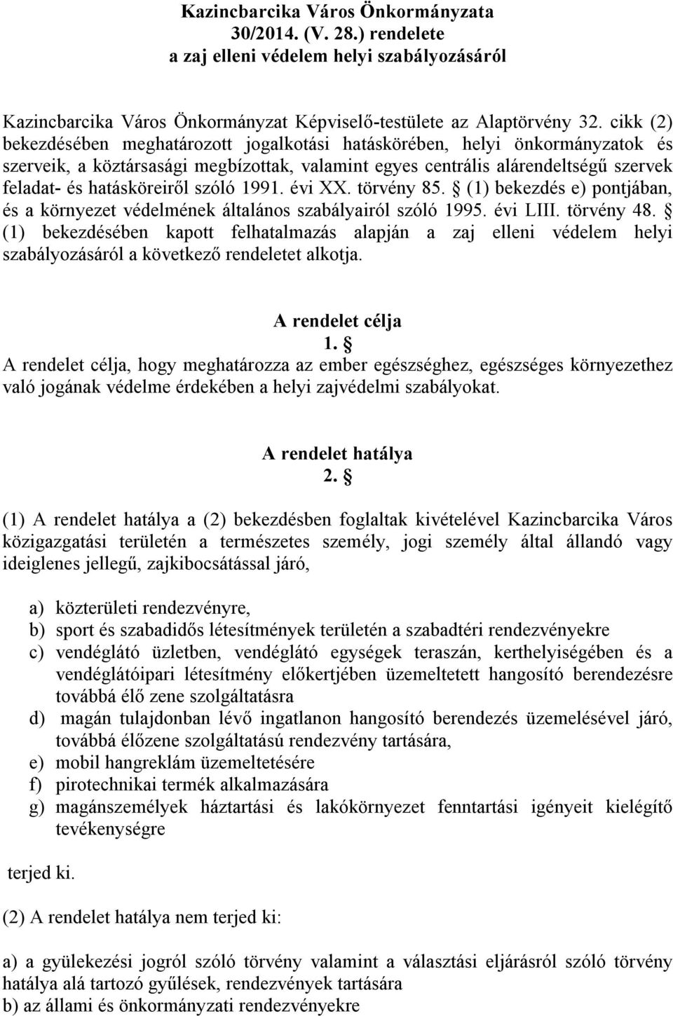 szóló 1991. évi XX. törvény 85. (1) bekezdés e) pontjában, és a környezet védelmének általános szabályairól szóló 1995. évi LIII. törvény 48.