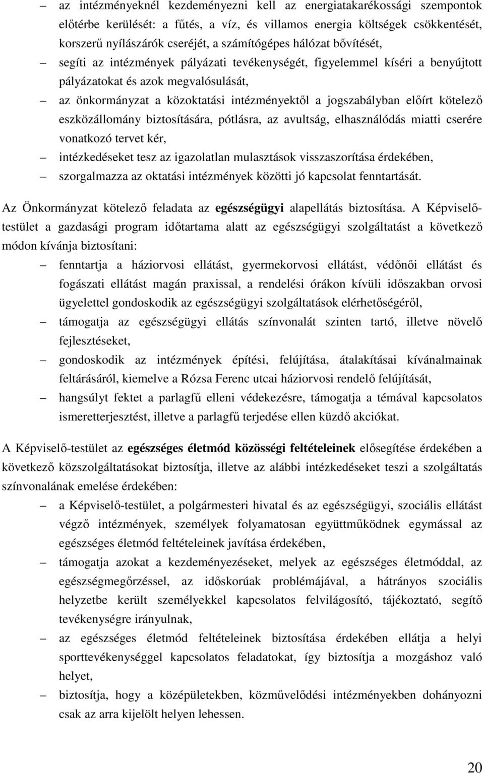 előírt kötelező eszközállomány biztosítására, pótlásra, az avultság, elhasználódás miatti cserére vonatkozó tervet kér, intézkedéseket tesz az igazolatlan mulasztások visszaszorítása érdekében,