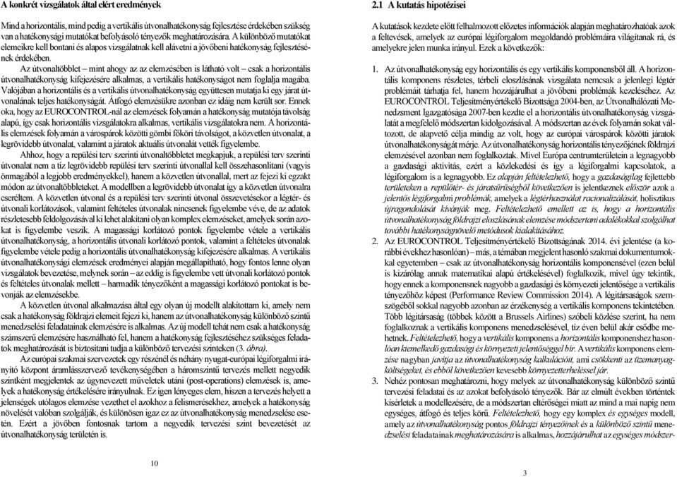 Az útvonaltöbblet mint ahogy az az elemzésében is látható volt csak a horizontális útvonalhatékonyság kifejezésére alkalmas, a vertikális hatékonyságot nem foglalja magába.