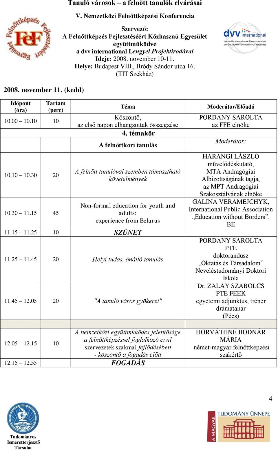 45 20 Helyi tudás, önálló tanulás 11.45 12.05 20 "A tanuló város gyökerei" 12.05 12.