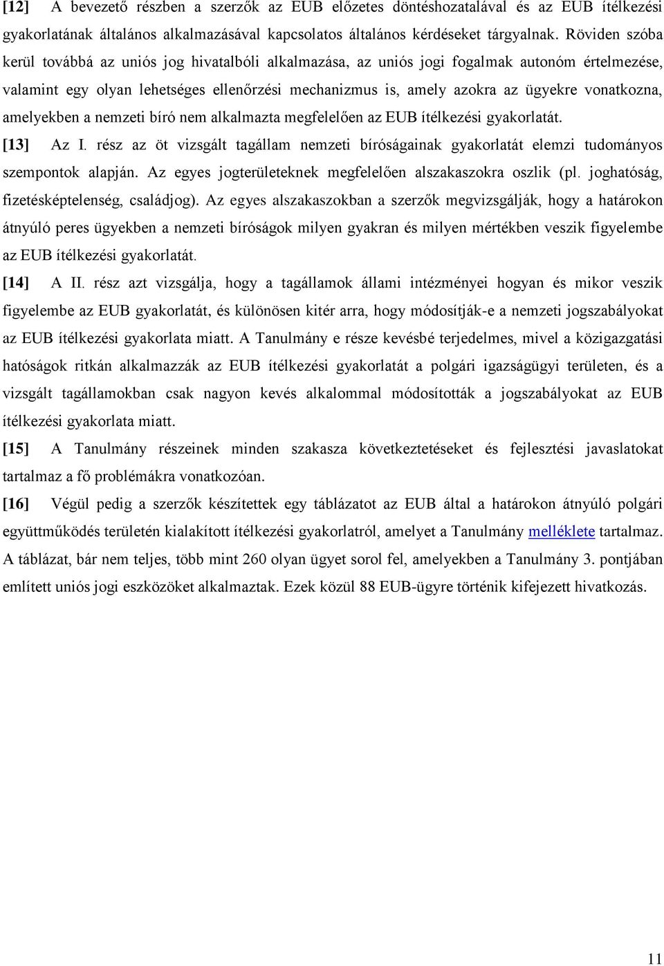 vonatkozna, amelyekben a nemzeti bíró nem alkalmazta megfelelően az EUB ítélkezési gyakorlatát. [13] Az I.