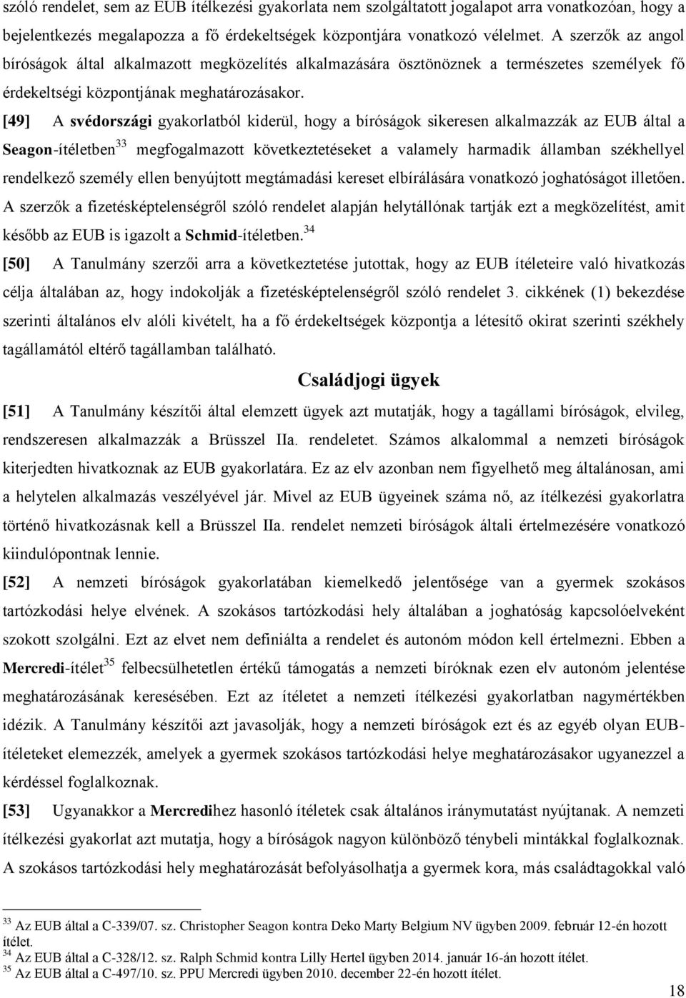 [49] A svédországi gyakorlatból kiderül, hogy a bíróságok sikeresen alkalmazzák az EUB által a Seagon-ítéletben 33 megfogalmazott következtetéseket a valamely harmadik államban székhellyel rendelkező