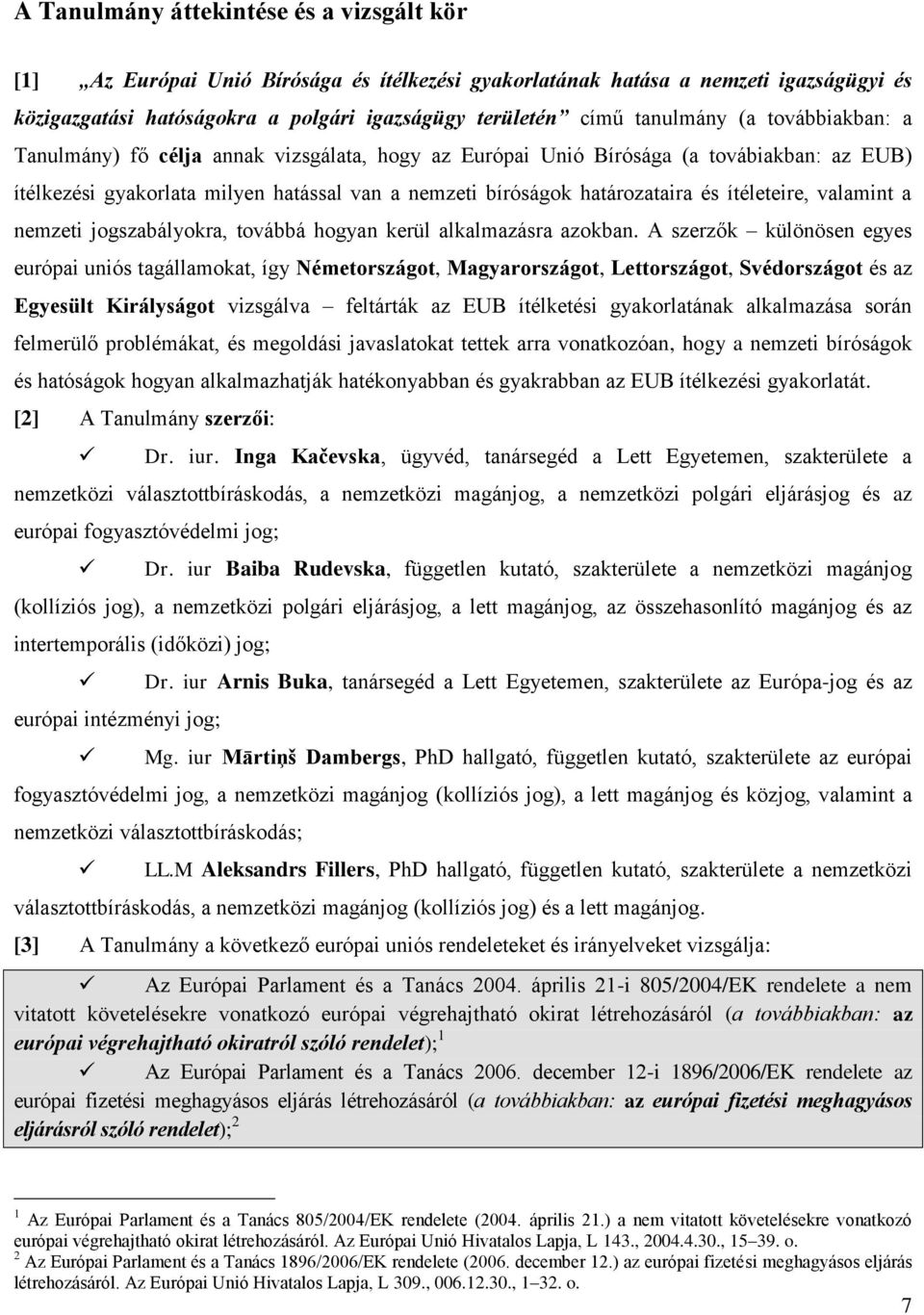 ítéleteire, valamint a nemzeti jogszabályokra, továbbá hogyan kerül alkalmazásra azokban.