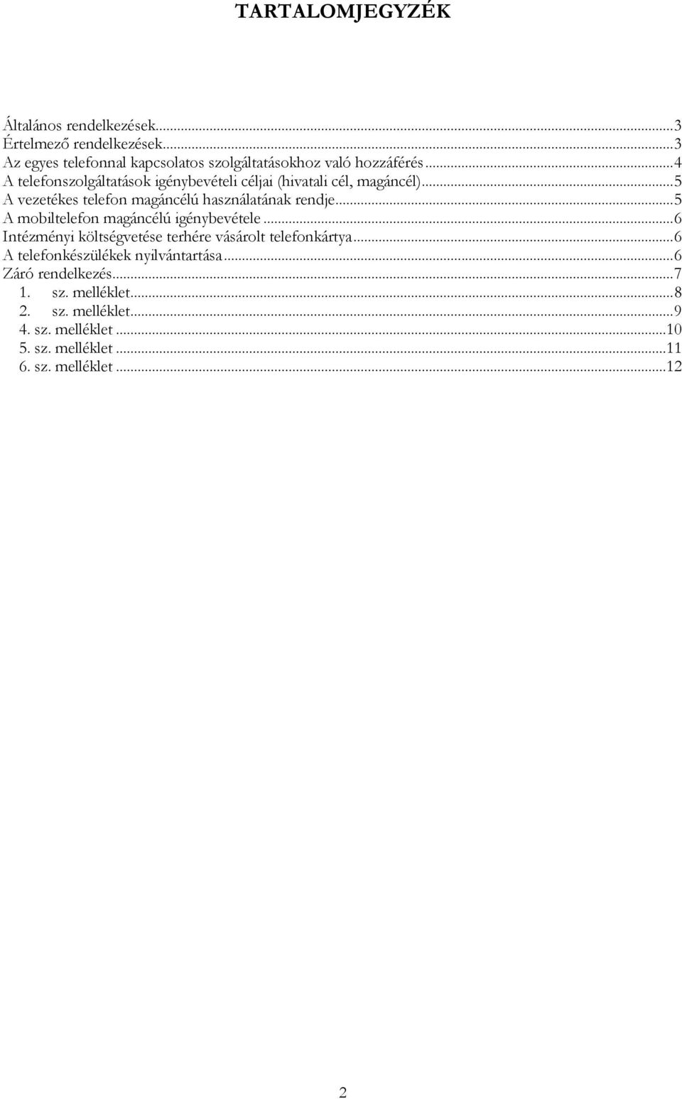 .. 5 A mobiltelefon magáncélú igénybevétele... 6 Intézményi költségvetése terhére vásárolt telefonkártya.