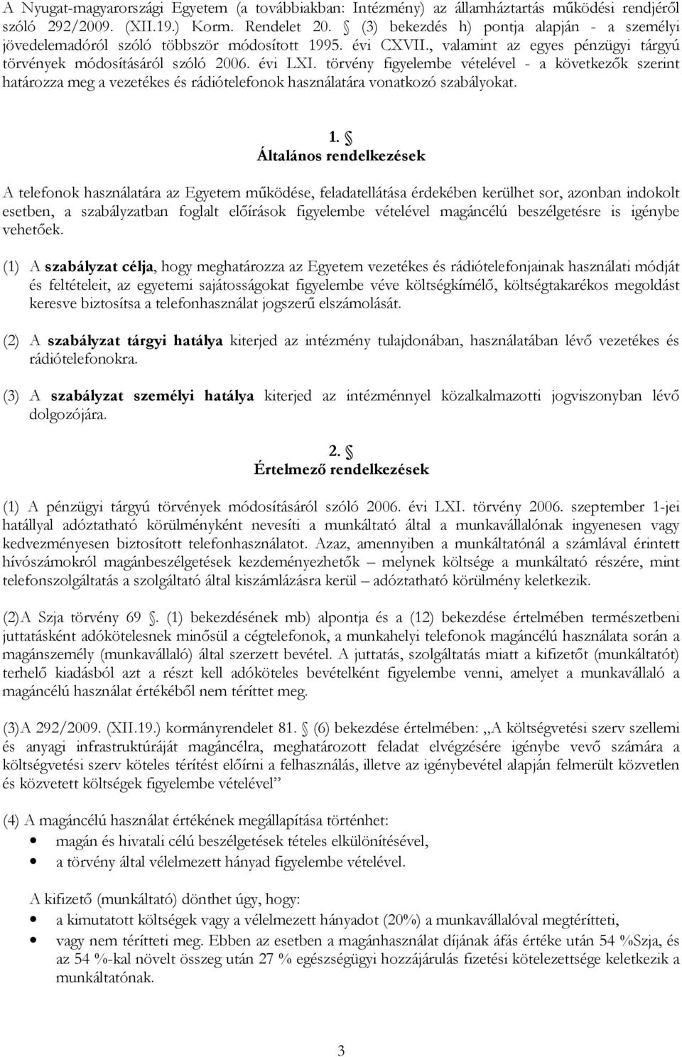 törvény figyelembe vételével - a következők szerint határozza meg a vezetékes és rádiótelefonok használatára vonatkozó szabályokat. 1.