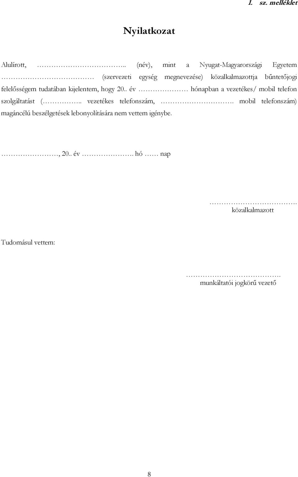 felelősségem tudatában kijelentem, hogy 20.. év hónapban a vezetékes/ mobil telefon szolgáltatást (.