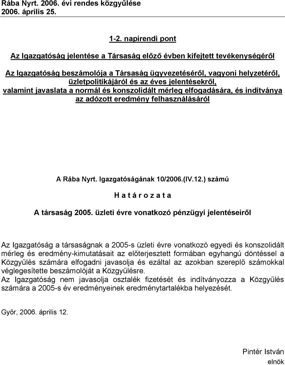 jelentésekről, valamint javaslata a normál és konszolidált mérleg elfogadására, és indítványa az adózott eredmény felhasználásáról A Rába Nyrt. Igazgatóságának 10/2006.(IV.12.