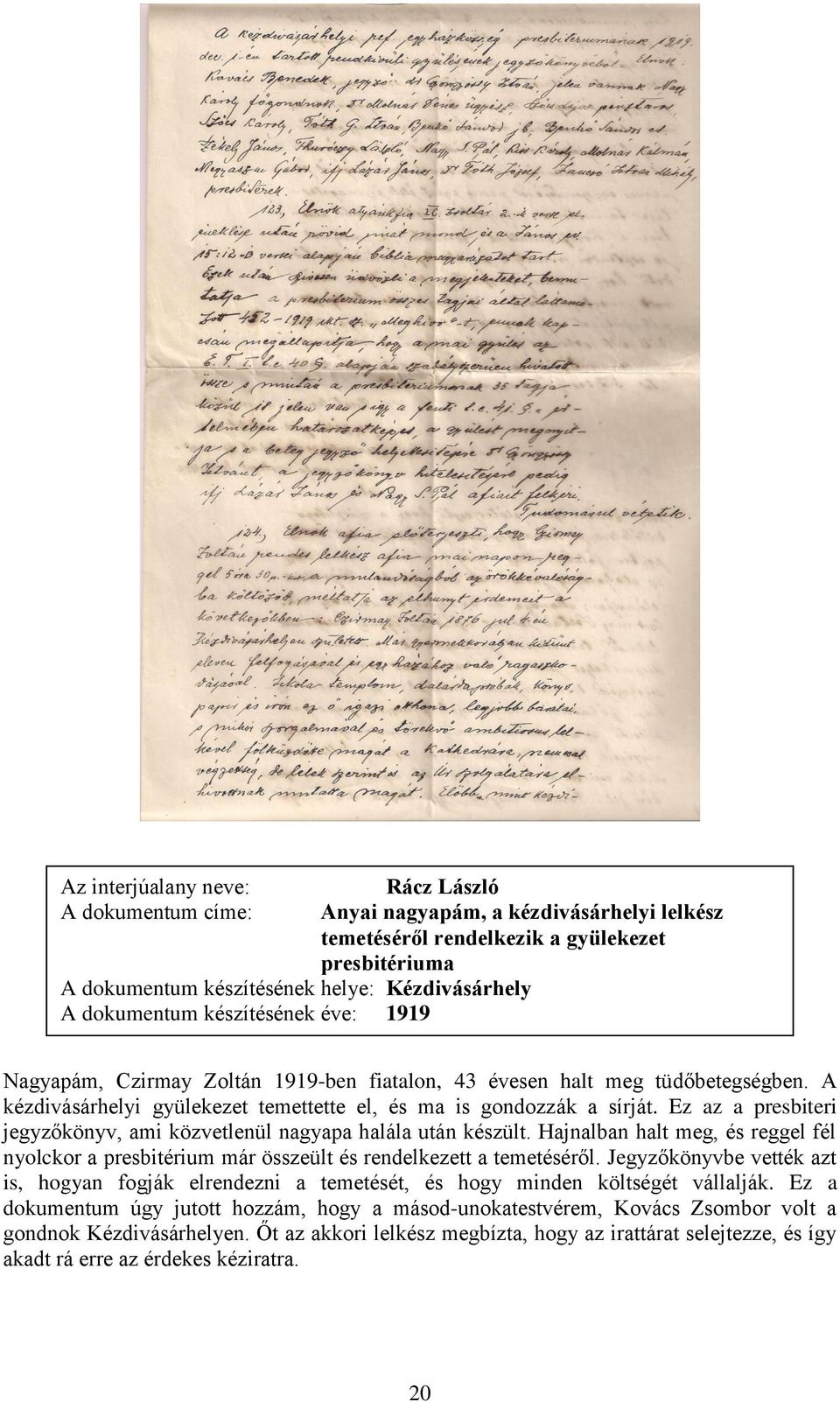 Ez az a presbiteri jegyzőkönyv, ami közvetlenül nagyapa halála után készült. Hajnalban halt meg, és reggel fél nyolckor a presbitérium már összeült és rendelkezett a temetéséről.