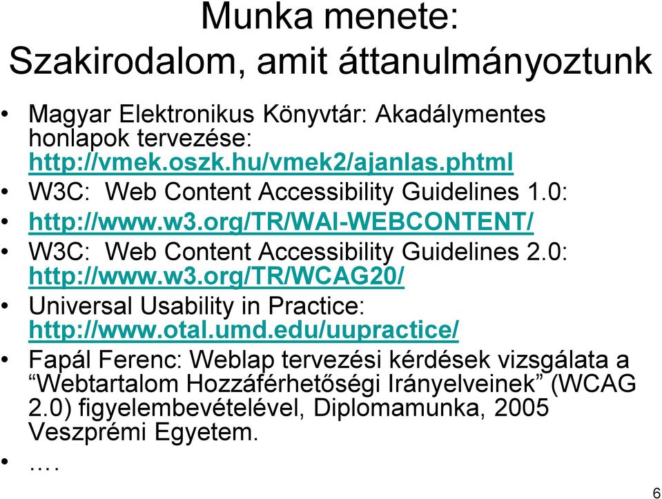 org/tr/wai-webcontent/ W3C: Web Content Accessibility Guidelines 2.0: http://www.w3.