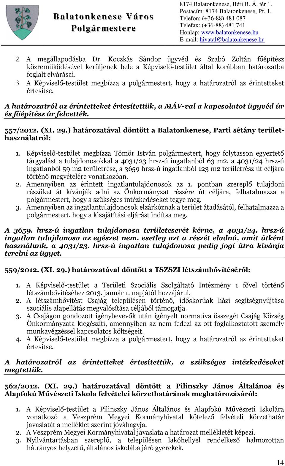 557/2012. (XI. 29.) határozatával döntött a Balatonkenese, Parti sétány területhasználatról: 1.